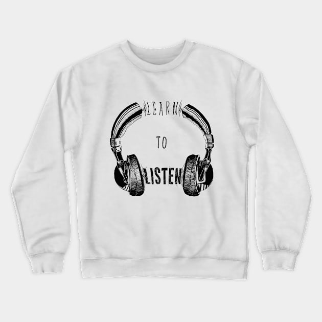 Learn to listen Crewneck Sweatshirt by BRAVE CREATION